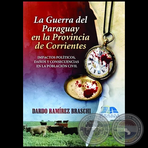 LA GUERRA DEL PARAGUAY EN LA PROVINCIA DE CORRIENTES - Autor: DARDO RAMREZ BRASCHI - Ao 2014